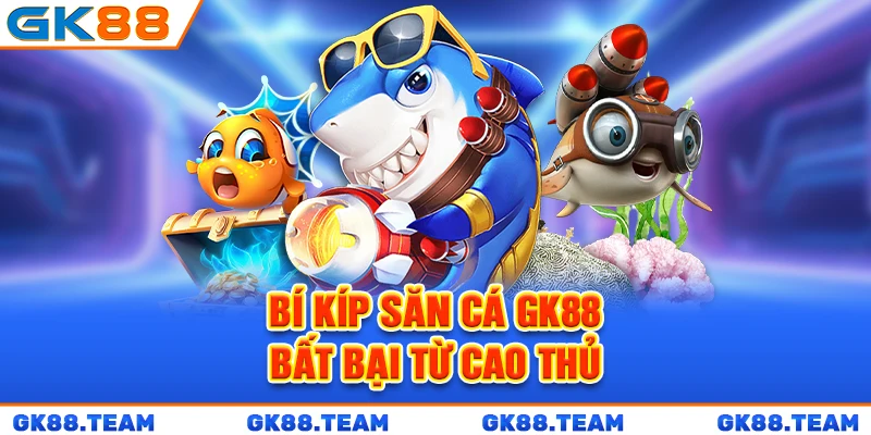 bi-kip-san-ca-gk88-bat-bai-tu-cao-thu