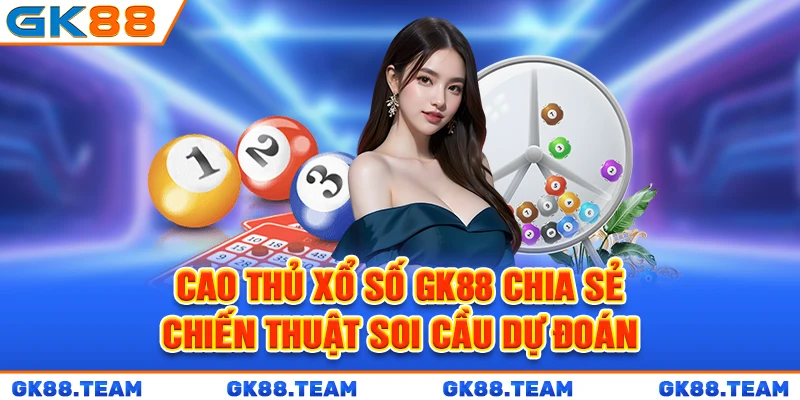 cao-thu-xo-so-gk88-chia-se-chien-thuat-soi-cau-du-doan