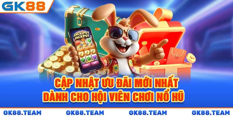 cap-nhat-uu-dai-moi-nhat-danh-cho-hoi-vien-choi-no-hu