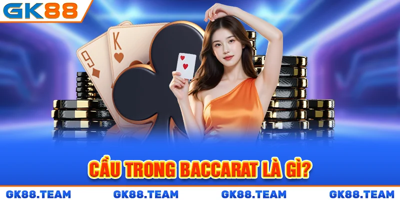 cau-trong-baccarat-la-gi-