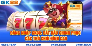 dang-nhap-gk88-bat-dau-chinh-phuc-cac-tro-choi-dinh-cao