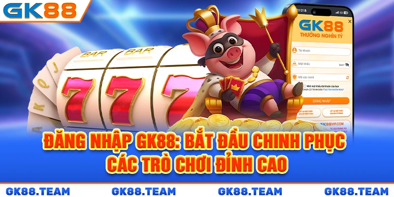 dang-nhap-gk88-bat-dau-chinh-phuc-cac-tro-choi-dinh-cao