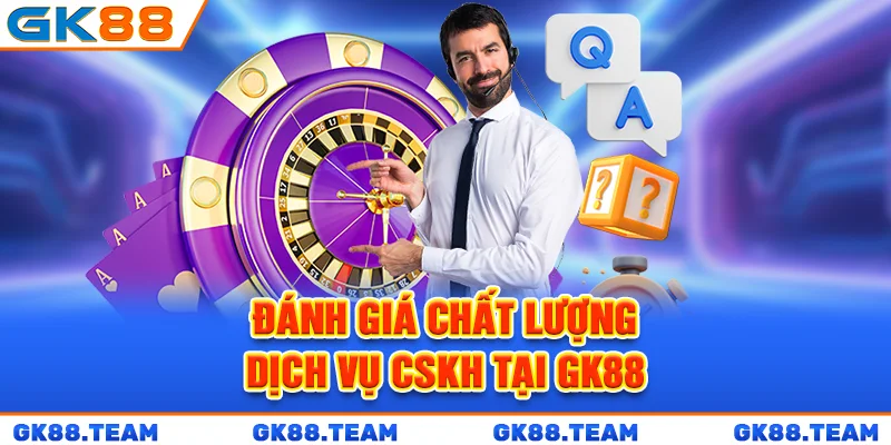 danh-gia-chat-luong-dich-vu-cskh-tai-gk88