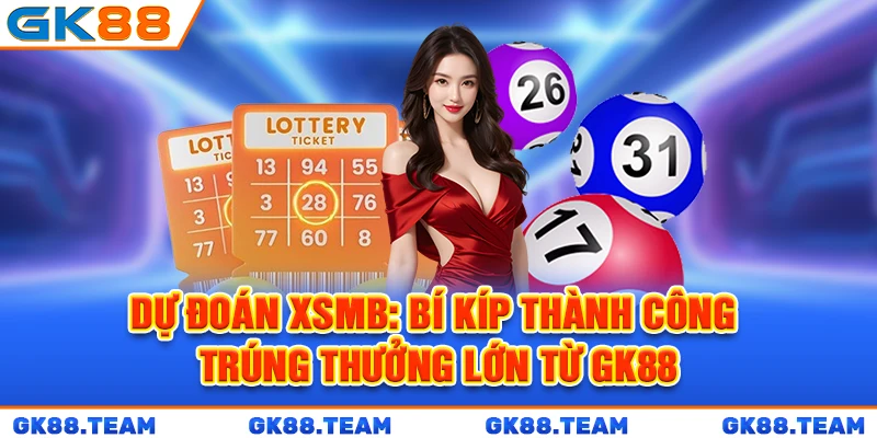 du-doan-xsmb-bi-kip-thanh-cong-trung-thuong-lon-tu-gk88