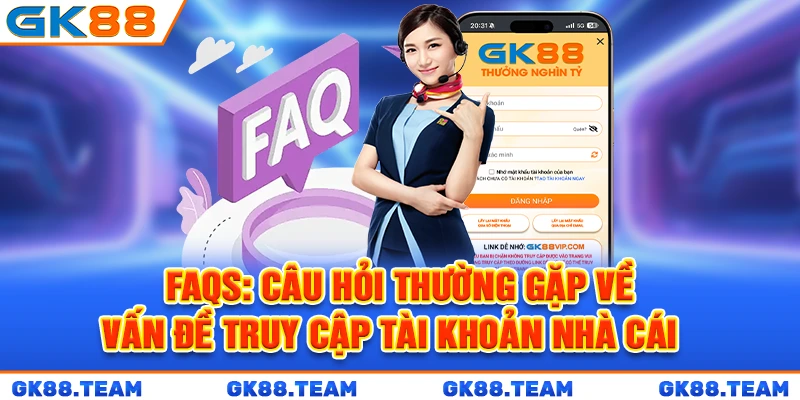 faqs-cau-hoi-thuong-gap-ve-van-de-truy-cap-tai-khoan-nha-cai