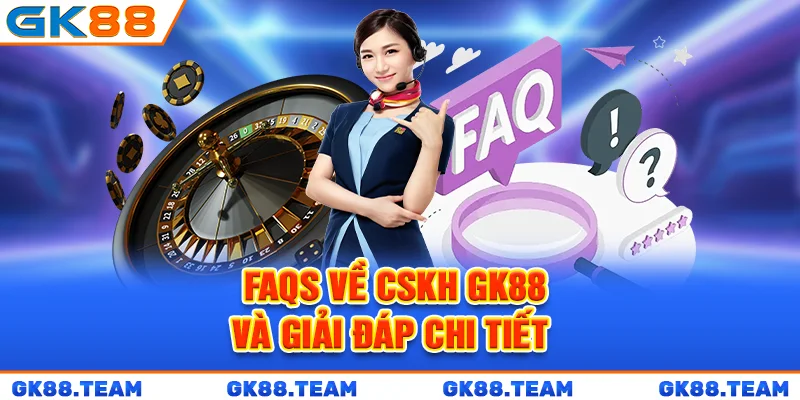 faqs-ve-cskh-gk88-va-giai-dap-chi-tiet
