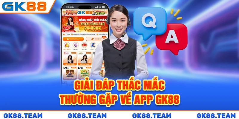 giai-dap-thac-mac-thuong-gap-ve-app-gk88
