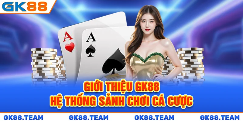 gioi-thieu-gk88-he-thong-sanh-choi-ca-cuoc