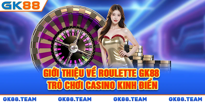 gioi-thieu-ve-roulette-gk88-tro-choi-casino-kinh-dien