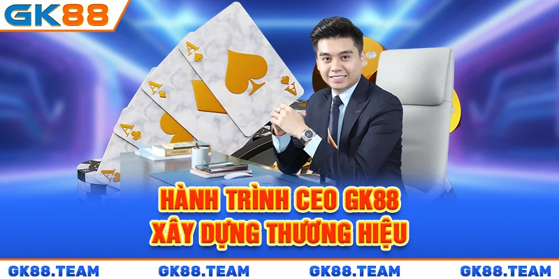 hanh-trinh-ceo-gk88-xay-dung-thuong-hieu