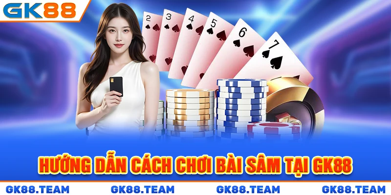 huong-dan-cach-choi-bai-sam-tai-gk88