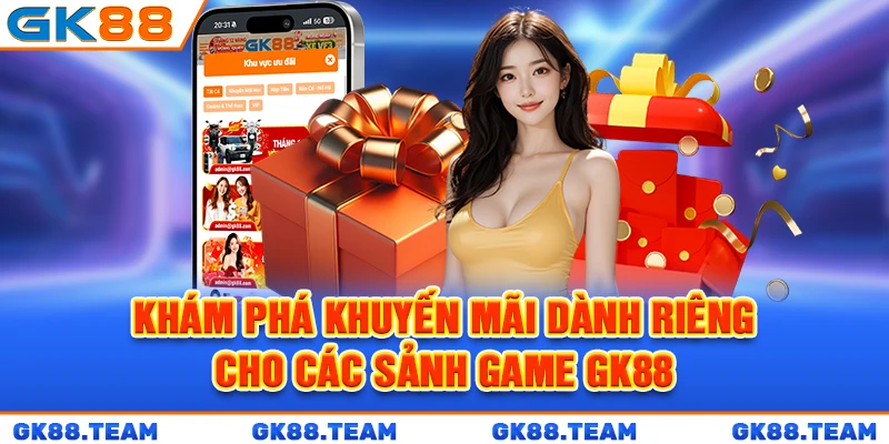 kham-pha-khuyen-mai-danh-rieng-cho-cac-sanh-game-gk88