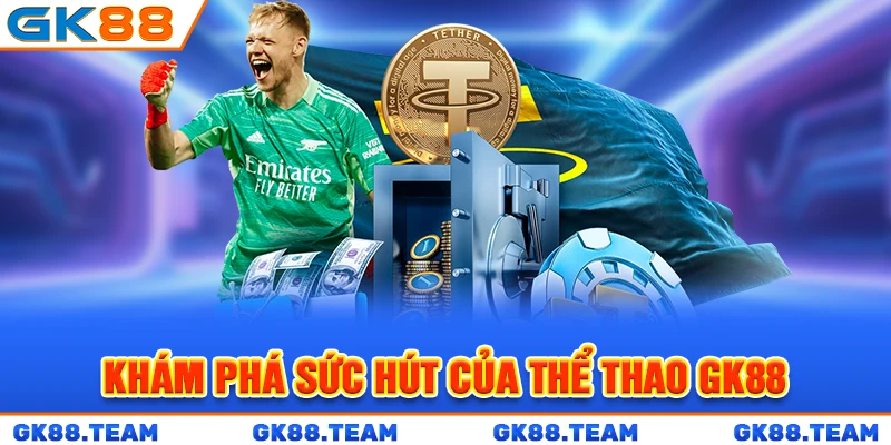 kham-pha-suc-hut-cua-the-thao-gk88