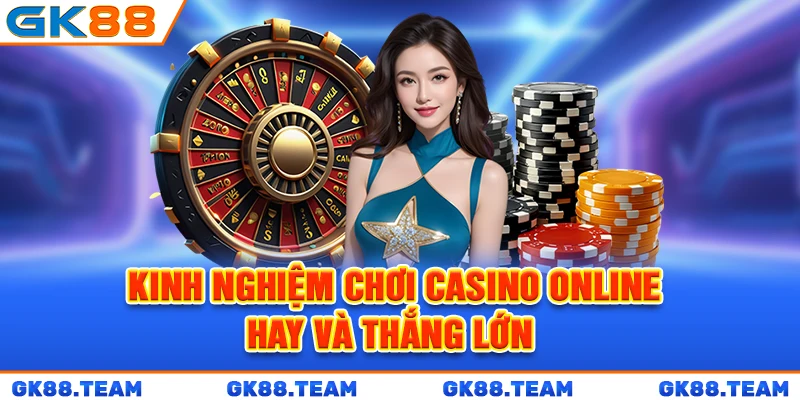 kinh-nghiem-choi-casino-online-hay-va-thang-lon