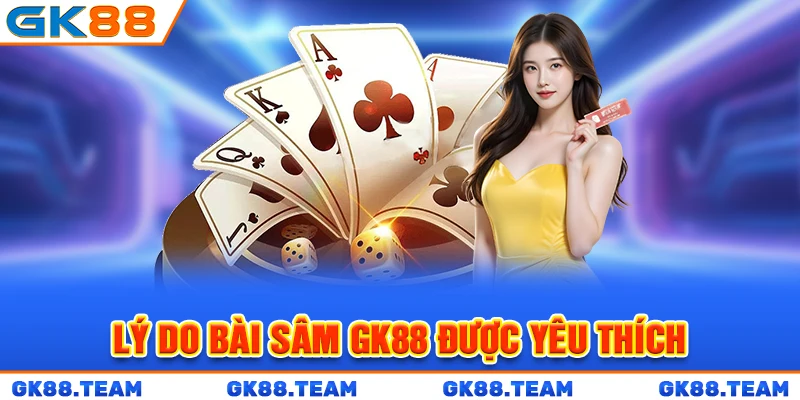 ly-do-bai-sam-gk88-duoc-yeu-thich