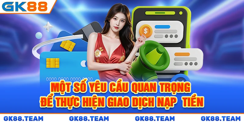 mot-so-yeu-cau-quan-trong-de-thuc-hien-giao-dich-nap-tien