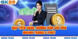 nap-tien-gk88-huong-dan-gui-von-nhanh-trong-5-phut