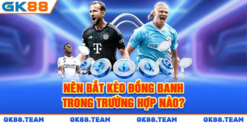 nen-bat-keo-dong-banh-trong-truong-hop-nao-