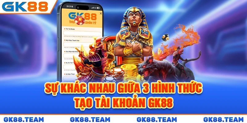 su-khac-nhau-giua-3-hinh-thuc-tao-tai-khoan-gk88