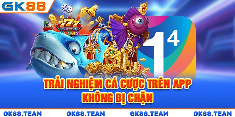 trai-nghiem-ca-cuoc-tren-app-khong-bi-chan