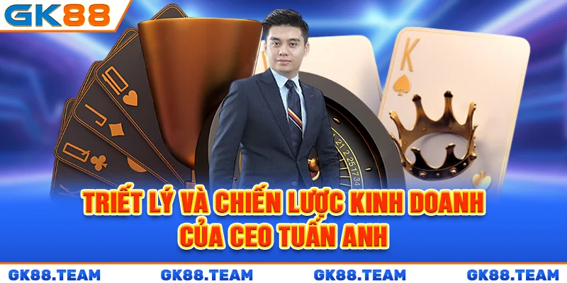 triet-ly-va-chien-luoc-kinh-doanh-cua-ceo-tuan-anh
