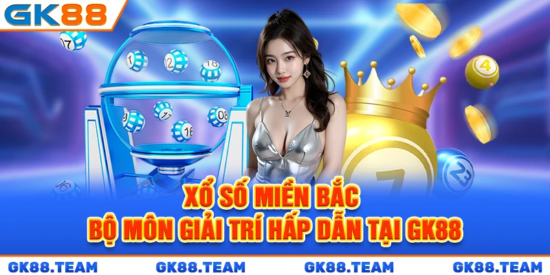 xo-so-mien-bac-bo-mon-giai-tri-hap-dan-tai-gk88